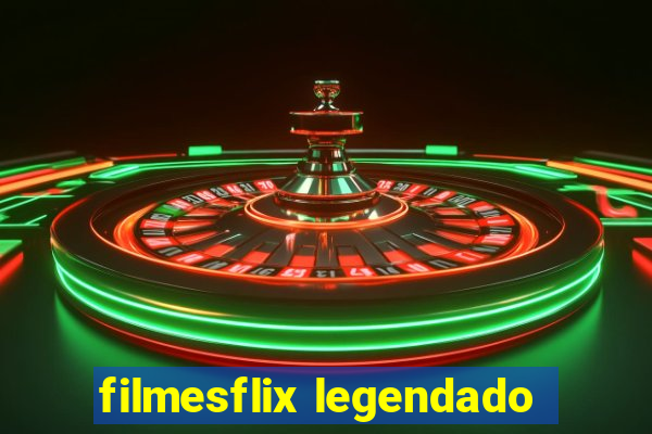 filmesflix legendado